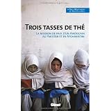 Trois tasses de th� : La mission de paix d'un Am�ricain au Pakistan et en Afghanistanpar Greg Mortenson