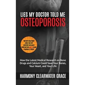 Lies My Doctor Told Me: Osteoporosis: How the Latest Medical Research on Bone Drugs and Calcium Could Save Your Bones, Your Heart, and Your Life (Volu
