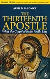 Thirteenth Apostle: What the Gospel of Judas Really Says : Revised Ed.
