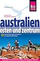 Australien Osten und Zentrum: Das komplette Handbuch für individuelles Reisen zu Küsten, Citys, Nationalparks und Zielen abseits der Hauptreiserouten ... Routen für Reisen per Campmobil und Mietwagen