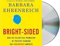 Bright-sided : how the relentless promotion of positive thinking has undermined America