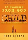 65 Promises From God for Your Child: Powerful Prayers for Supernatural Results