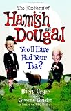 The doings of Hamish and Dougal : you'll have had your tea?