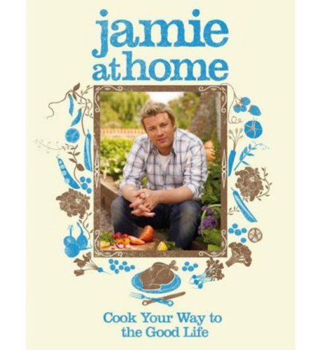Jamie At Home Cook Your Way to the Good Life