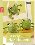 100 kleine H&auml;kelideen: Mit vielen Anwendungen - Andrea Biegel, Stephanie G&ouml;hr, Eveline Hetty-Burkart, Eveline Hetty- Burkart