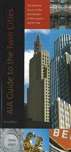 AIA Guide to the Twin Cities: The Essential Source on the Architecture of Minneapolis and St. Paul