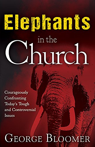 Elephants In The Church: Courageously Confronting Today's Tough and Controversial Issues