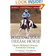 Building Your Dream Horse: Charles Wilhelm's Ultimate Foundation Training (Howell Equestrian Library) by Charles Wilhelm and Allison Houston