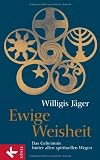 Produkt-Bild: Ewige Weisheit: Das Geheimnis hinter allen spirituellen Wegen - Redaktion: Christa Spannbauer und Ursula Richard - Band 2 der Schriftenreihe "West-&ouml;stliche Weisheit Willigis J&auml;ger Stiftung"