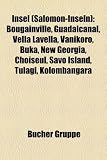 Insel (Salomon-Inseln): Bougainville, Guadalcanal, Vella Lavella, Vanikoro, Buka, New Georgia, Choiseul, Savo Island, Tulagi, Kolombangara