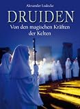 Druiden: Von den magischen Kr&auml;ften der Kelten - Alexander L&uuml;deke