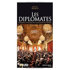 Les diplomates : Derri�re la fa�ade des ambassades de France