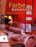 Farbe bekennen!: Wohnen mit kraeftigen Toenen