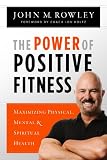 The Power of Positive Fitness: Maximizing Physical, Mental & Spiritual Health