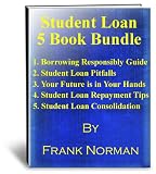 Student Loan Bundle Special - 5 Books-Loan Consolidation, Loan Repayment Tips,Financing Education,Borrowing Guide,Loan Pitfalls