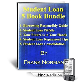 Student Loan Bundle Special - 5 Books-Loan Consolidation, Loan Repayment Tips,Financing Education,Borrowing Guide,Loan Pitfalls