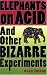 Elephants on Acid: And Other Bizarre Experiments (Harvest Original)