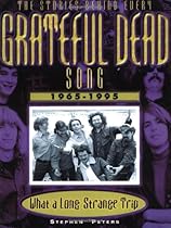 Grateful Dead: What a Long, Strange Trip: The Stories Behind Every Song 1965-1995 Grateful Dead: What a Long, Strange Trip: The Stories Behind Every Song 1965-1995