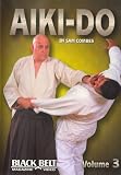 BLACK BELT MAGAZINE PRESENTS: AIKI-DO (VOL. 3) By Sam Combes