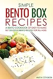 Simple Bento Box Recipes, A Bento Cookbook of Easy-to-Make: but Delicious Bento Recipes for all Ages