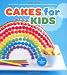 Cakes for Kids: 35 Colorful Recipes with Easy-to-Follow Tips & Techniques