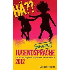 H�?? Jugendsprache unplugged 2012: Deutsch - Englisch - Spanisch - Franz�sisch