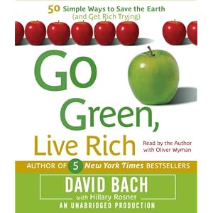 Go Green, Live Rich: 50 Simple Ways to Save the Earth and Get Rich Trying by David Bach, Hillary Rosner, and Oliver Wyman