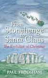From Stonehenge to Santa Claus : the evolution of Christmas
