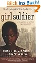 Girl Soldier: A Story of Hope for Northern Uganda's Children
