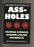 An Encyclopedia of ASSHOLES: Scumbags, Slimeballs, Sleazoids, Lowlifes, and Jerks Etc