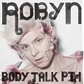 Robyn Body Talk Pt.1
