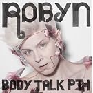 Robyn Body Talk Pt.1