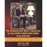 The Complete One-Week Preparation for the CISCO CCENT/CCNA ICND1 Exam 640-822: A Certification Guide Based over 2000 Sample Questions and Answers with Explanations Second Edition (July 2010).par Thaar AL_Taiey