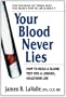 Your Blood Never Lies: How to Read a Blood Test for a Longer, Healthier Life