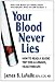 Your Blood Never Lies: How to Read a Blood Test for a Longer, Healthier Life