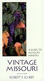 Vintage Missouri: A Guide to Missouri Wineries