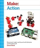 Make: Action: Movement, Light, and Sound with Arduino and Raspberry Pi