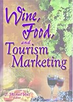 Wine, Food, and Tourism Marketing (Journal of Travel & Tourism Marketing, Vol. 14, Numbers 3/4 2003) (Journal of Travel & Tourism Marketing, Vol. 14, Numbers 3/4 2003)