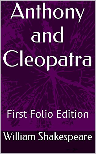 Anthony and Cleopatra: First Folio Edition