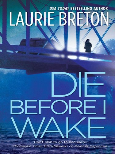 Die Before I Wake, by Laurie Breton Die Before I Wake, by Laurie Breton