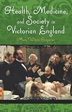 Health, Medicine, and Society in Victorian England (Victorian Life and Times)