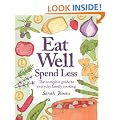 Eat Well, Spend Less: The Complete Guide to Everyday Family Cooking