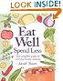Eat Well, Spend Less: The Complete Guide to Everyday Family Cooking