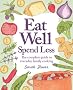Eat Well, Spend Less: The Complete Guide to Everyday Family Cooking