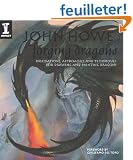 John Howe Forging Dragons: Inspirations, Approaches and Techniques for Drawing and Painting Dragons