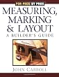 Measuring, Marking, and Layout: A Builder's Guide