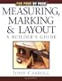 For Pros By Pros: Measuring, Marking & Layout: A Builder's Guide