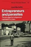 Entrepreneurs and parasites : the struggle for indigenous capitalism in Zaire