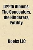 Daath Albums: The Concealers, the Hinderers, Futility-