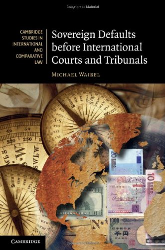 Sovereign Defaults before International Courts and Tribunals (Cambridge Studies in International and Comparative Law)